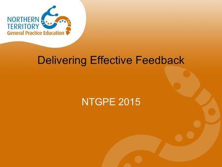 Delivering Effective Feedback NTGPE 2015. Feedback is ? Specific information about the comparison between a learner’s observed performance and a standard,