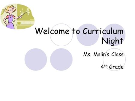 Welcome to Curriculum Night Ms. Malin’s Class 4 th Grade.