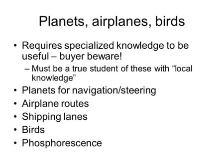 Planets, airplanes, birds Requires specialized knowledge to be useful – buyer beware! –Must be a true student of these with “local knowledge” Planets for.