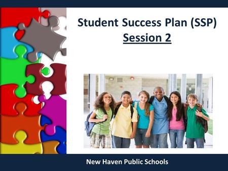 Student Success Plan (SSP) Session 2 New Haven Public Schools.