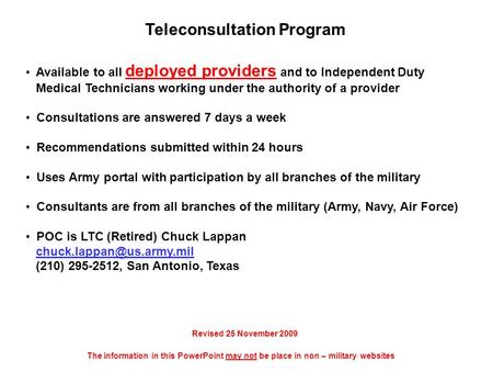 Teleconsultation Program Available to all deployed providers and to Independent Duty Medical Technicians working under the authority of a provider Consultations.