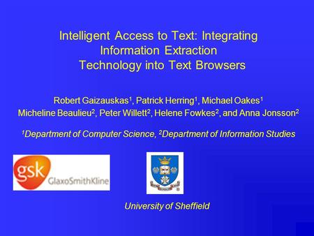 Intelligent Access to Text: Integrating Information Extraction Technology into Text Browsers Robert Gaizauskas 1, Patrick Herring 1, Michael Oakes 1 Micheline.