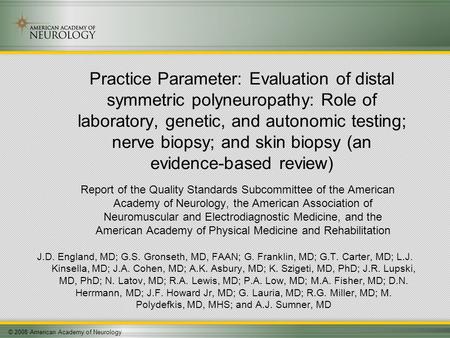 © 2008 American Academy of Neurology Practice Parameter: Evaluation of distal symmetric polyneuropathy: Role of laboratory, genetic, and autonomic testing;