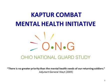 1 KAPTUR COMBAT MENTAL HEALTH INITIATIVE KAPTUR COMBAT MENTAL HEALTH INITIATIVE “There is no greater priority than the mental health needs of our returning.