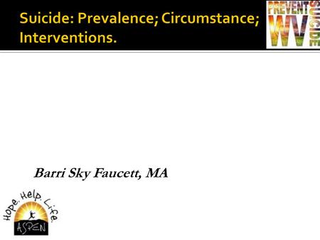 Barri Sky Faucett, MA. Every 12.8 minutes another life is lost to suicide, taking the lives of more than 41,149 Americans in 2013. Nationally 13 people.