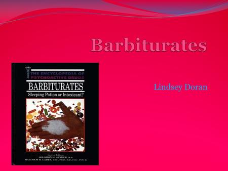 Lindsey Doran Chemical /Brand Names Pentobarbital (Nembutal) Secobarbital (Seconal) Amobarbital (Amytal) Phenobarbital (Luminal)