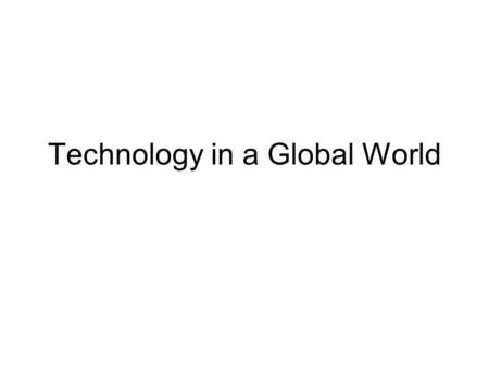 Technology in a Global World. Agenda 1. Bell Ringer: Individualist vs Collectivist article analysis. 2. Finish presentations 3. Overview and Voting 4.