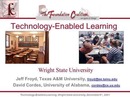 Technology-Enabled Learning, Wright State University, December 6 th, 2001 Technology-Enabled Learning Jeff Froyd, Texas A&M University,