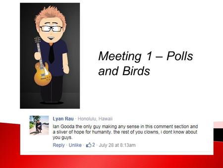 Meeting 1 – Polls and Birds. Welcome!  I know it’s Monday  I know it’s 10 days until the kids leave  Hoping to engage you, just as you’re hoping to.