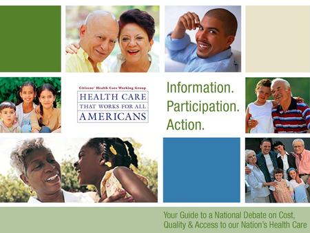 Welcome! Learn more about what’s ailing our nation’s health care system Participate in community conversations Tell our nation’s leaders what you want.