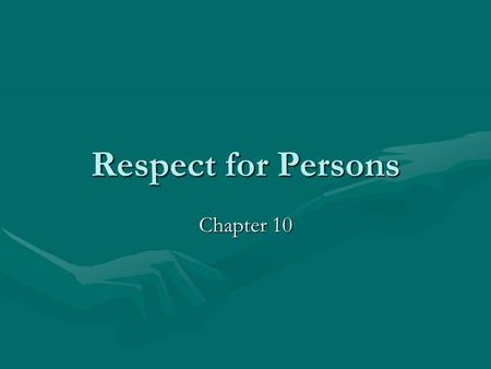 Respect for Persons Chapter 10. Defined… Recognizing that all of humanity: Was created by GodWas created by God Has equal worth and valueHas equal worth.