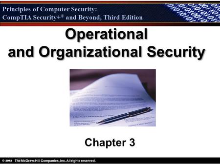 Principles of Computer Security: CompTIA Security + ® and Beyond, Third Edition © 2012 Principles of Computer Security: CompTIA Security+ ® and Beyond,