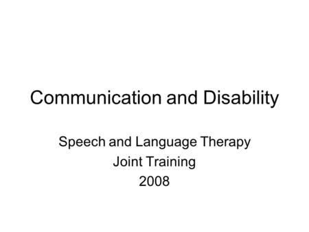 Communication and Disability Speech and Language Therapy Joint Training 2008.