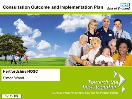 Consultation Outcome and Implementation Plan Hertfordshire HOSC Simon Wood 17.12.08.