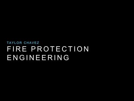 FIRE PROTECTION ENGINEERING TAYLOR CHAVEZ. DESCRIPTION & SALARY Design ways to suppress fires. Inspect building plans and layouts. Test fire equipment.