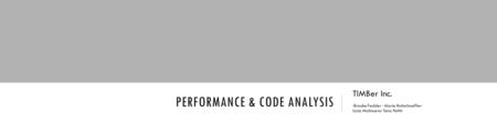 PERFORMANCE & CODE ANALYSIS TIMBer Inc. ·Brooke Fedder · Marie Rottschaeffer· Izzie Molinuevo· Tena Pettit·