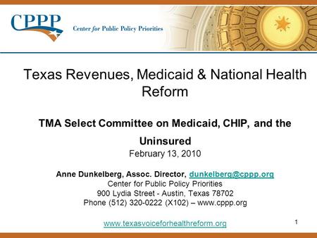 1 Texas Revenues, Medicaid & National Health Reform TMA Select Committee on Medicaid, CHIP, and the Uninsured February 13, 2010 Anne Dunkelberg, Assoc.