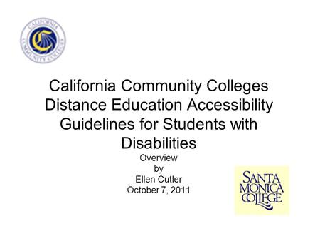 California Community Colleges Distance Education Accessibility Guidelines for Students with Disabilities Overview by Ellen Cutler October 7, 2011.