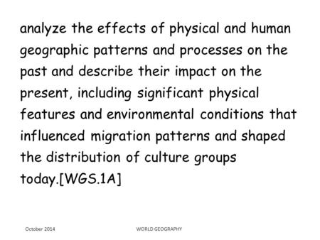 Analyze the effects of physical and human geographic patterns and processes on the past and describe their impact on the present, including significant.