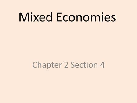 Mixed Economies Chapter 2 Section 4. Reasons for ‘Mixed’ 1.Laissez-faire economics not realistic – Some governmental involvement needed – Some needs can’t.