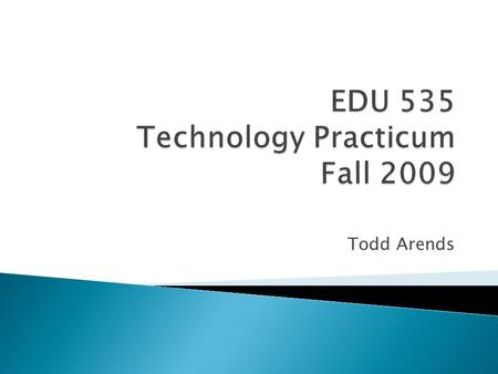 Todd Arends. High School Math High School Media Production High School Business High School Science TeacherBrad LarsonGretchen BruhnMark HulshofDan Dickes.