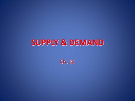 SUPPLY & DEMAND Ch. 21.