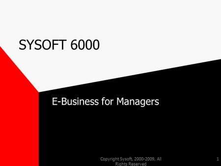 Copyright Sysoft, 2000-2009, All Rights Reserved 1 SYSOFT 6000 E-Business for Managers.