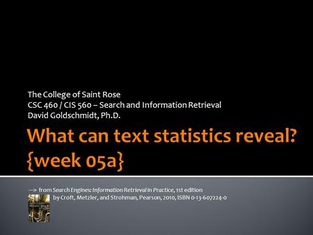 The College of Saint Rose CSC 460 / CIS 560 – Search and Information Retrieval David Goldschmidt, Ph.D. from Search Engines: Information Retrieval in Practice,