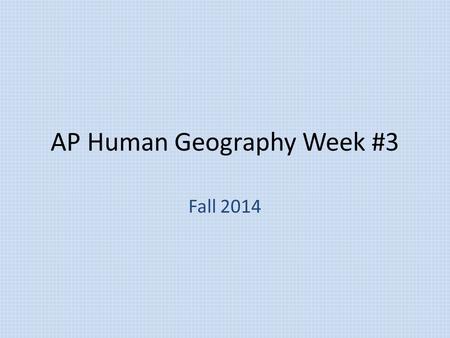 AP Human Geography Week #3 Fall 2014. AP Human Geography 9/15/14  OBJECTIVE: Examine the different types of culture & the concept.