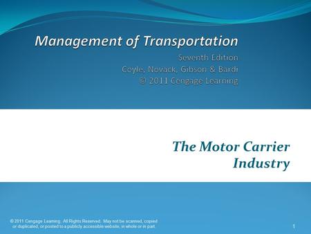 Chapter 5 The Motor Carrier Industry © 2011 Cengage Learning. All Rights Reserved. May not be scanned, copied or duplicated, or posted to a publicly accessible.