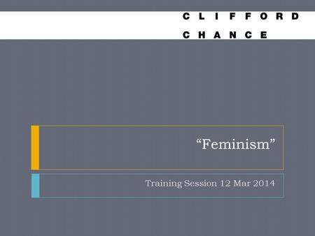 “Feminism” Training Session 12 Mar 2014. Intro The opp to feminism is NEVER ‘feminism is silly’ Finding different ways to achieve equality of the sexes.