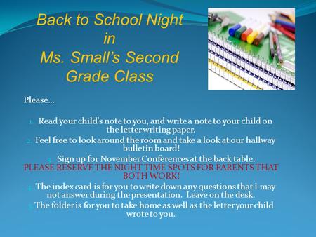 Please… 1. Read your child’s note to you, and write a note to your child on the letter writing paper. 2. Feel free to look around the room and take a look.