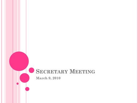 S ECRETARY M EETING March 9, 2010. N EW M EMBERS OF THE B USINESS O FFICE Budget Coordinator Dawn Hubbard Ext. 0138 General Ledger.