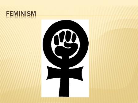 The promotion of equal rights, opportunities, and privileges for women Wide and varied sub-sets Extends to theoretical and philosophical fields.