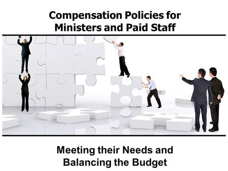 Compensation Policies for Ministers and Paid Staff Meeting their Needs and Balancing the Budget.