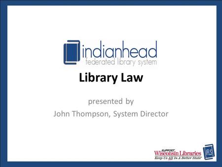 Library Law presented by John Thompson, System Director.