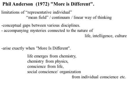 Phil Anderson (1972) More is Different. limitations of “representative individual” “mean field” / continuum / linear way of thinking -conceptual gaps.