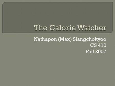 Nathapon (Max) Siangchokyoo CS 410 Fall 2007.  Many people today are over weight due to lack of healthy meals and lack of exercising  America pays.