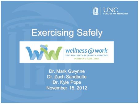 Exercising Safely Dr. Mark Gwynne Dr. Zach Sandbulte Dr. Kyle Pope November 15, 2012.