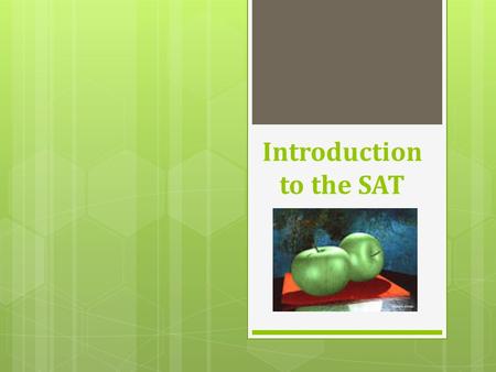 Introduction to the SAT. What is the SAT?  The nation’s most widely used college entrance exam  A standardized test  It is PREDICTABLE!!!  Used to.