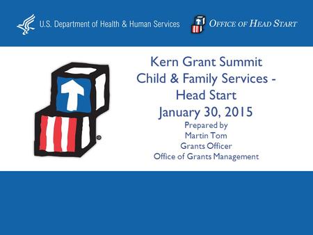 Kern Grant Summit Child & Family Services - Head Start January 30, 2015 Prepared by Martin Tom Grants Officer Office of Grants Management.