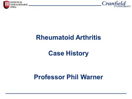 Rheumatoid Arthritis Case History Professor Phil Warner.