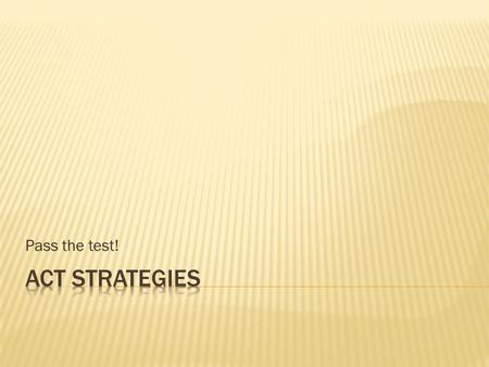 Pass the test! ACT Strategies.