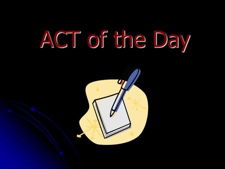 ACT of the Day.