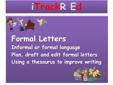 iTrackR Ed Formal Letters Informal or formal language