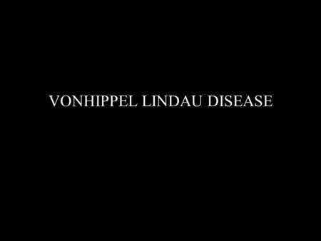 VONHIPPEL LINDAU DISEASE