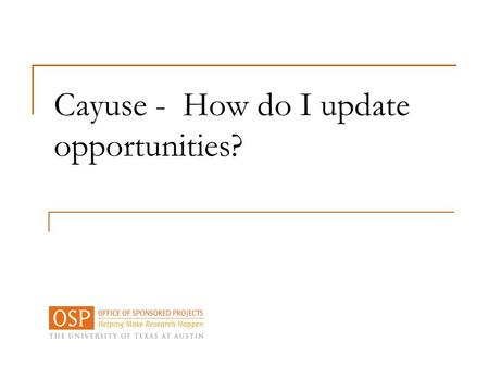 Cayuse - How do I update opportunities?. Updating the Opportunity List  After you log into Cayuse, go to your “Admin” tab. NOTE: your PI does not have.