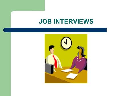 JOB INTERVIEWS. SEEKING EMPLOYMENT MEMORIZE THE AGENCY’S MISSION STATEMENT 90% OF ALL JOBS ARE NEVER POSTED. PERSONAL CONTACTS IS THE MOST OFTEN MEANS.