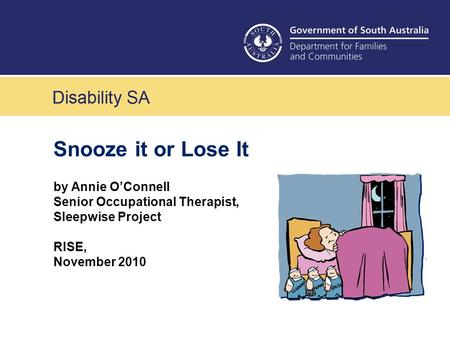 Snooze it or Lose It by Annie O’Connell Senior Occupational Therapist, Sleepwise Project RISE, November 2010.