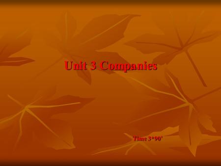 Unit 3 Companies Time 3*90 ’ Time 3*90 ’. Objectives Objectives Objectives Focus: Focus: Focus: Warming up: Warming up: Warming up: Warming up: 3.1 Describing.